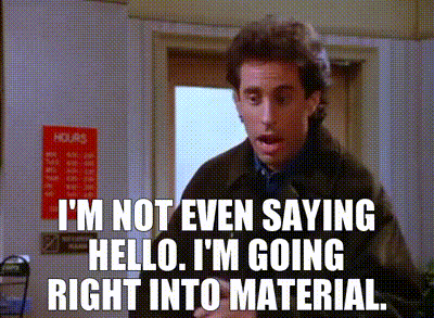 YARN | I'm not even saying hello. I'm going right into material. | Seinfeld (1993) - S05E16 The Stand-In | Video gifs by quotes | 03c7e736 | 紗
